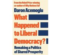 What happened to liberal democracy? Remaking a politics of shared prosperity - Daron Acemoglu - Profile Books/libri - broché - Roman