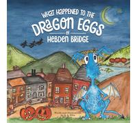 What Happened to the Dragon Eggs of Hebden Bridge