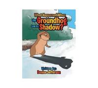 What Happened When The Groundhog Saw His Shadow?