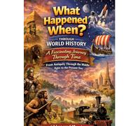 What happened when?: Through World History: A fascinating journey through time from antiquity through the Middle Ages to the present day - For children aged 10 and over