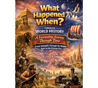 What happened when?: Through World History: A fascinating journey through time from antiquity through the Middle Ages to the present day - For children aged 10 and over