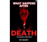 What happens after death: The journey after death