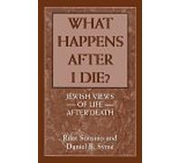 What Happens After I Die?: Jewish Views of Life After Death