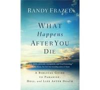 What Happens After You Die Randy Frazee, (Auteur)