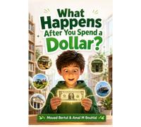 What Happens After You Spend a Dollar ?: A Fun Money Adventure with Leo About How Money Moves, Works, and Connects the Economy Around Us