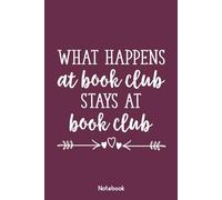 What Happens At Book Club Stays At Book Club: Book Club Notebook, Blank Paperback Book For Writing Notes, 120 Pages, college ruled, perfect for a ... their novel to discuss at the next meeting