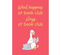 What Happens At Book Club Stays At Book Club: Book Club Notebook, Blank Paperback Book For Writing Notes, 120 Pages, college ruled, perfect for a ... their novel to discuss at the next meeting