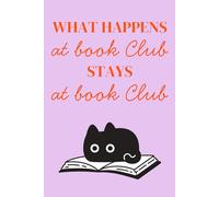 What Happens At Book Club Stays At Book Club: Book Club Notebook, Blank Paperback Book For Writing Notes, 120 Pages, college ruled, perfect for a ... their novel to discuss at the next meeting