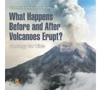 What Happens Before And After Volcanoes Erupt? Geology For Kids Children's Earth Sciences Books Paperback By Baby Professor