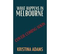 What Happens in Melbourne - Kristina Adams - Auto-Édition - ebook (ePub) - Livre