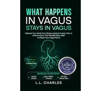 What Happens in Vagus Stays in Vagus: Release Your Body from Stress-related Anxiety, Pain, & Inflammation: The ‘No Big Deal Way’ to Reset Your Vagal Nerve