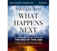 What Happens Next Bible Study Guide plus Streaming Video: A Traveler’s Guide through the End of This Age