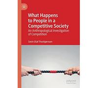 What Happens to People in a Competitive Society: An Anthropological Investigation of Competition