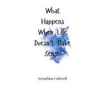 What Happens When Life Doesn't Make Sense