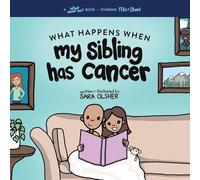 What Happens When My Sibling Has Cancer: A Book for the Brothers and Sisters of Pediatric Cancer Patients