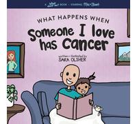 What Happens When Someone I Love Has Cancer?: Explain the Science of Cancer and How a Loved One's Diagnosis and Treatment Affects a Kid's Day-To-day Life