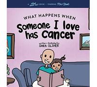 What Happens When Someone I Love Has Cancer?: Explain the Science of Cancer and How a Loved One's Diagnosis and Treatment Affects a Kid's Day-To-day Life