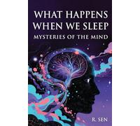 What Happens When We Sleep: Mysteries of the Mind