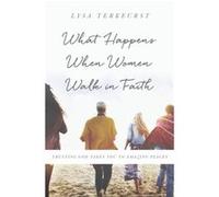 What Happens When Women Walk in Faith by Lysa TerKeurst Lysa TerKeurst (Auteur)