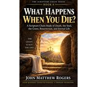 WHAT HAPPENS WHEN YOU DIE: How about "A Scripture Chain Study of Death, the Soul, the Grave, Resurrection, and Eternal Life
