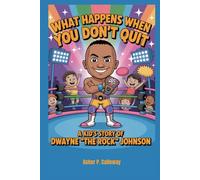 What Happens When You Don’t Quit: A Kid's Story of Dwayne “The Rock” Johnson
