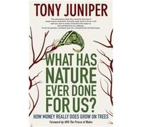 What Has Nature Ever Done for Us by Sir Tony Juniper Sir Tony Juniper (Auteur)