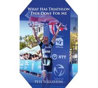 What Has Triathlon Ever Done for Me?: Life Lessons From An Amateur Triathlete