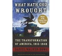 What Hath God Wrought: The Transformation of America, 1815-1848