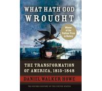 What Hath God Wrought: The Transformation of America, 1815-1848