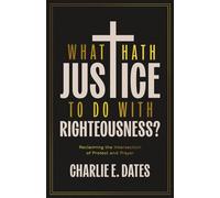 What Hath Justice to Do with Righteousness? Reclaiming the Intersection of Protest and Prayer - Charlie E. Dates - Ivp - ebook (ePub) - Livre