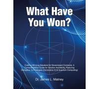 What Have You Won?: Crafting Winning Solutions for Government Contracts: A Comprehensive Guide for Solutions Architects, Featuring Disruptive Technologies (Generative AI and Quantum Computing)