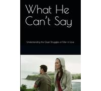 What He Can’t Say: Understanding the Quiet Struggles of Men in Love