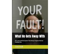 What He Gets Away With: Sex, Love, and the System That Always Forgives Him but Punishes You