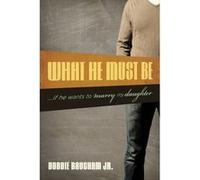 What He Must Be ...If He Wants to Marry My Daughter by Voddie Baucham Jr. Voddie T Baucham (Auteur)