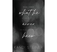 What He Never Knew Special Edition - Kandi Steiner - Kandi Steiner LLC - Livre en Anglais Kandi SteinerKandi Steiner (Auteur)