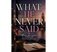 WHAT HE NEVER SAID: A Story About Timing, Silence, and Second Chances