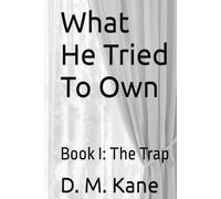 What He Tried To Own: Book I: The Trap