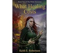 What Healing Costs: Book Two of The White Sorceress
