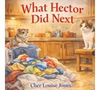 What Hector Did Next: A heart-warming tale of one tiny hamster with a very big sense of adventure.