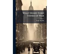 What Henry Ford Thinks of War