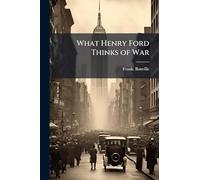 What Henry Ford Thinks of War