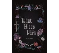 What Hides in the Dark: Volume 1