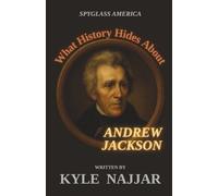 What History Hides About Andrew Jackson: A New Presidential Biography