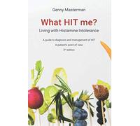What HIT me? Living with Histamine Intolerance: A guide to diagnosis and management of HIT - A patient's point of view - 3rd edition