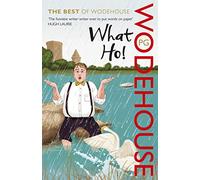 What Ho!: The Best of Wodehouse