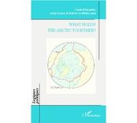 What Holds the Arctic Together ? Cécile Pelaudeix (Auteur), Robert Howell Griffiths (Auteur), Alain Faure (Auteur)