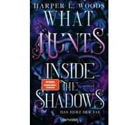 What Hunts Inside the Shadow - Das Herz der Fae Roman - Spice meets düstere Fae - die virale Dark-Fantasy-Reihe endlich auf Deutsch! - Harper L. Woods - Blanvalet Taschenbuch Verlag - ebook (ePub) - L