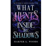 What Hunts Inside the Shadows: your next fantasy romance obsession! (Of Flesh and Bone Book 2)