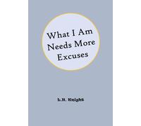 What I Am Needs More Excuses