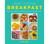 What I Ate for Breakfast: Food Worth Getting out of Bed for